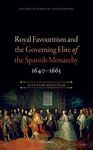 ROYAL FAVOURITISM AND THE GOVERNING ELITE OF THE SPANISH MONARCHY 1640-1665