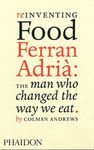 REINVENTING FOOD. FERRAN ADRIA: THE MAN WHO CHANGED THE WAY WE EAT