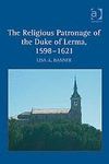 THE RELIGIOUS PATRONAGE OF THE DUKE OF LERMA 1598-1621
