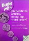 TROUBLE WITH PREPOSITIONS, ARTICLES, NOUNS AND WORD ORDER ?