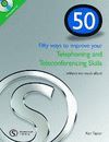 50 FIFTY WAYS TO IMPROVE YOUR TELEPHONING AND TELECONFERENCING SKILLS