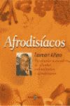 AFRODISIACOS. RECETARIO NATURAL DE PLANTAS ESTIMULANTES Y AFRODISIACAS