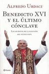BENEDICTO XVI Y EL ULTIMO CONCLAVE  SECRETOS DE LA ELECCION DEL NUEV