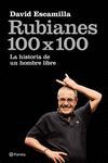 RUBIANES 100 X 100. LA HISTORIA DE UN HOMBRE LIBRE