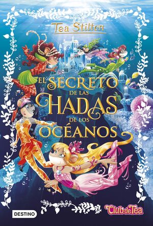 EL SECRETO DE LAS HADAS DE LOS OCEANOS (SECRETO DE LAS HADAS TEA STILTON 4)