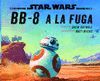 STAR WARS. BB-8 A LA FUGA