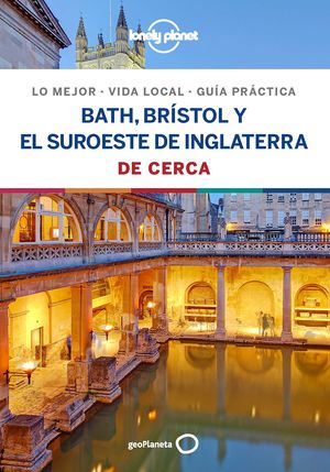 BATH, BRÍSTOL Y EL SUROESTE DE INGLATERRA DE CERCA. LONELY PLANET 2019