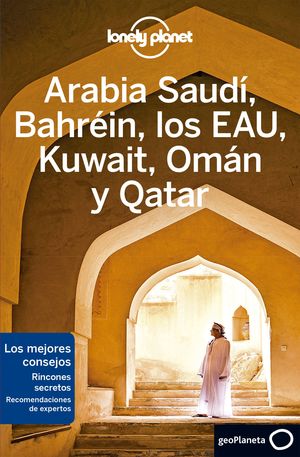 ARABIA SAUDÍ, BAHRÉIN, LOS EAU, KUWAIT, OMÁN Y QATAR. LONELY PLANET 2020