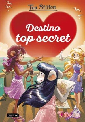 DESTINO TOP SECRET (DETECTIVES DEL CORAZÓN 10 TEA STILTON)