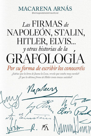 LAS FIRMAS DE NAPOLEON, STALIN, HITLER, ELVIS... Y OTRAS HISTORIAS DE LA GRAFOLOGIA