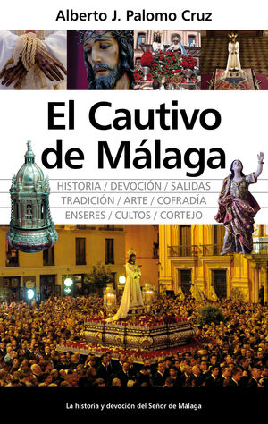 EL CAUTIVO DE MALAGA. HISTORIA, DEVOCION, SALIDAS, TRADICION, ARTE