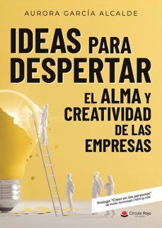 IDEAS PARA DESPERTAR EL ALMA Y CREATIVIDAD DE LAS EMPRESAS