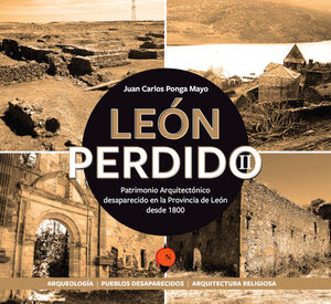 LEON PERDIDO T.I PATRIMONIO ARQUITECTONICO DESAPARECIDO EN LA PROVINCIA DE LEON DESDE 1800