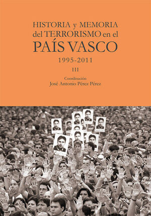 HISTORIA Y MEMORIA DEL TERRORISMO EN EL PAIS VASCO VOL. 3 1995-2011