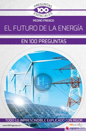 EL FUTURO DE LA ENERGÍA EN 100 PREGUNTAS. NUEVA ED. REVISADA Y A COLOR