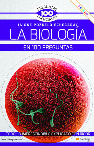 LA BIOLOGÍA EN 100 PREGUNTAS NUEVA EDICIÓN COLOR
