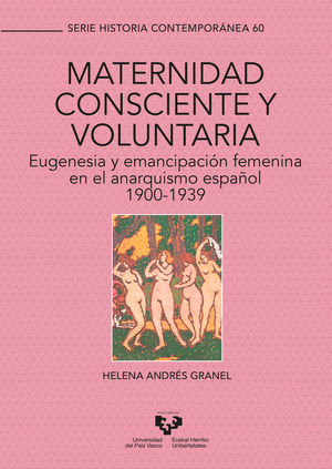 MATERNIDAD CONSCIENTE Y VOLUNTARIA. EUGENESIA Y EMANCIPACIÓN FEMENINA EN EL ANARQUISMO ESPAÑOL 1900-1939
