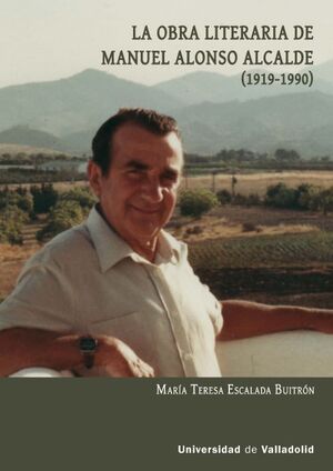LA OBRA LITERARIA DE MANUEL ALONSO ALCALDE 1919-1990