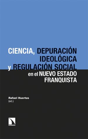 CIENCIA, DEPURACION IDEOLOGICA Y REGULACION SOCIAL EN EL NUEVO ESTADO FRANQUISTA