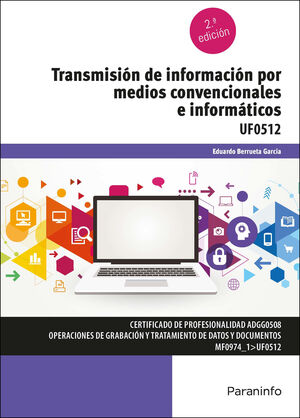 UF0512 TRANSMISION DE INFORMACION POR MEDIOS CONVENCIONALES E INFORMATICOS 2ª ED.