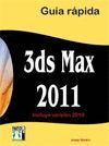 3DS MAX 2011. GUIA RAPIDA INCLUYE VERSION 2010