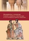 MONASTERIOS Y MONARCAS: FUNDACION, PRESENCIA Y MEMORIA REGIA EN LOS MONASTERIOS HISPANOS MEDIEVALES
