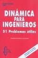DINAMICA PARA INGENIEROS. 51 PROBLEMAS UTILES