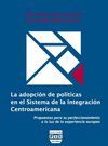 LA ADOPCION DE POLITICAS EN EL SISTEMA DE INTEGRACION CENTROAMERICANA