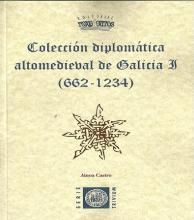 COLECCIÓN DIPLOMÁTICA ALTOMEDIEVAL DE GALICIA I (662-1234)