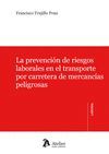 LA PREVENCIÓN DE RIESGOS LABORALES EN EL TRANSPORTE POR CARRETERA DE MERCANCÍAS PELIGROSAS