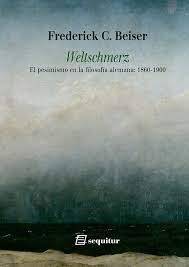 WELTSCHMERZ - EL PESIMISMO EN LA FILOSOFÍA ALEMANA: 1860-1900