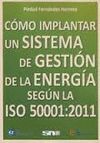 COMO IMPLANTAR UN SISTEMA DE GESTION DE LA ENERGIA SEGUN LA ISO 50010:2011