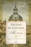 TOLEDO DE LEYENDA: HISTORIAS Y LEYENDAS DE TOLEDO