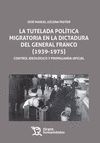 LA TUTELADA POLÍTICA MIGRATORIA EN LA DICTADURA DEL GENERAL FRANCO (1939-1975)