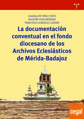 LA DOCUMENTACION CONVENTUAL EN EL FONDO DIOCESANO DE LOS ARCHIVOS ECLESIASTICOS DE MERIDA-BADAJOZ