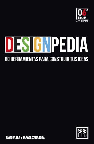 DESIGNPEDIA 6ª ED. 80 HERRAMIENTAS PARA CONSTRUIR TUS IDEAS
