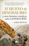 EL HUEVO DE DINOSAURIO Y OTRAS HISTORIAS CIENTIFICAS SOBRE LA EVOLUCION