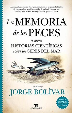 LA MEMORIA DE LOS PECES Y OTRAS HISTORIAS CIENTIFICAS SOBRE LOS SERES DEL MAR