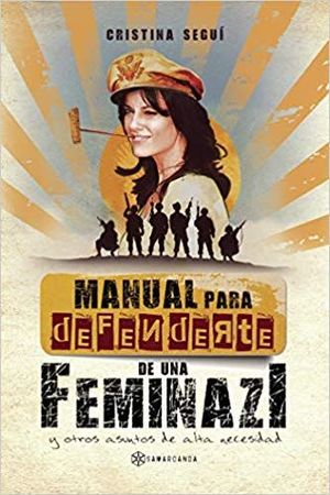 MANUAL PARA DEFENDERTE DE UNA FEMINAZI: Y OTROS ASUNTOS DE ALTA NECESIDAD