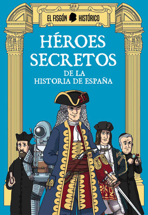 HÉROES SECRETOS DE LA HISTORIA DE ESPAÑA