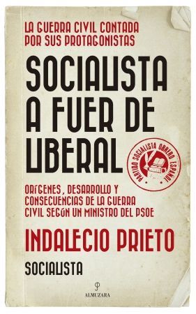 SOCIALISTA A FUER DE LIBERAL. LA GUERRA CIVIL CONTADA POR SUS PROTAGONISTAS