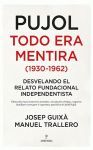 PUJOL. TODO ERA MENTIRA (1930-1962)