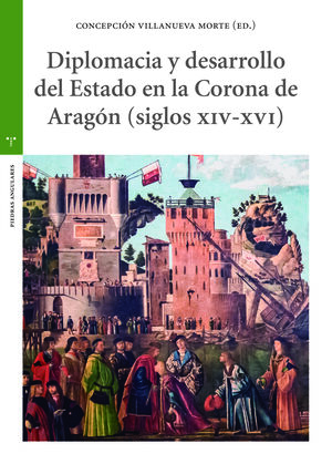 DIPLOMACIA Y DESARROLLO DEL ESTADO EN LA CORONA DE ARAGON (S. XIV-XVI)