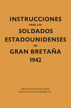 INSTRUCCIONES PARA LOS SOLDADOS ESTADOUNIDENSES EN GRAN BRETAÑA 1942