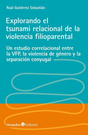 EXPLORANDO EL TSUNAMI RELACIONAL DE LA VIOLENCIA FILIOPARENTAL
