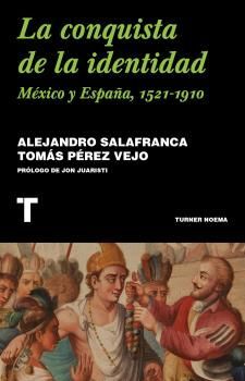 LA CONQUISTA DE LA IDENTIDAD. MÉXICO Y ESPAÑA, 1521-1910