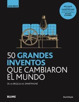 50 GRANDES INVENTOS QUE CAMBIARON EL MUNDO. GUIA BREVE