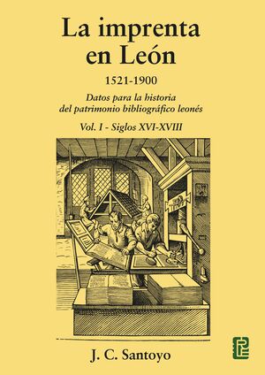 LA IMPRENTA EN LEON 1521-1900 VOL.1 SIGLOS XVI-XVIII