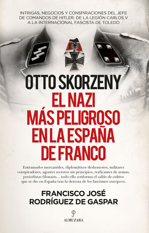 OTTO SKORZENY: EL NAZI MÁS PELIGROSO EN LA ESPAÑA DE FRANCO