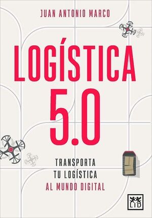 LOGISTICA 5.0 TRANSPORTA TU LOGISTICA AL MUNDO DIGITAL